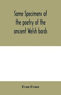 Produktbild: Some specimens of the poetry of the ancient Welsh bards. Translated into English, with explanatory notes on the historical passages, and a short accou