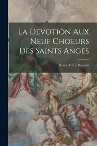 Produktbild: La Devotion Aux Neuf Choeurs Des Saints Anges