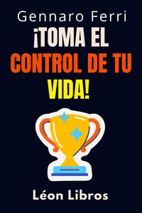 Produktbild: &iexcl;Toma El Control De Tu Vida! (Colecci&oacute;n Inteligencia Emocional, #9)