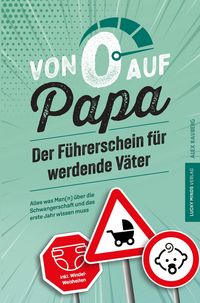 Produktbild: Von 0 auf Papa - Der F&uuml;hrerschein f&uuml;r werdende V&auml;ter: Alles was Man(n) &uuml;ber die Schwangerschaft und das erste Jahr wissen muss