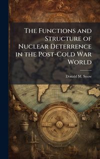 Produktbild: The Functions and Structure of Nuclear Deterrence in the Post-Cold War World