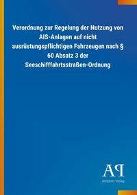 Produktbild: Verordnung zur Regelung der Nutzung von AIS-Anlagen auf nicht ausrüstungspflichtigen Fahrzeugen nach § 60 Absatz 3 der Seeschifffahrtsstraßen-Ordnung