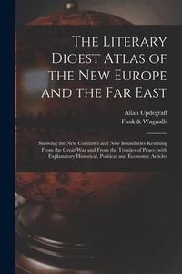 Produktbild: The Literary Digest Atlas of the New Europe and the Far East: Showing the New Countries and New Boundaries Resulting From the Great War and From the T