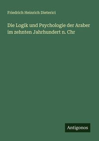 Produktbild: Die Logik und Psychologie der Araber im zehnten Jahrhundert n. Chr