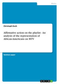 Produktbild: Affirmative action on the playlist - An analysis of the representation of African-Americans on MTV