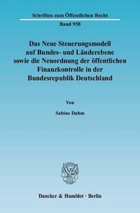 Produktbild: Das Neue Steuerungsmodell auf Bundes- und L&auml;nderebene sowie die Neuordnung der &ouml;ffentlichen Finanzkontrolle in der Bundesrepublik Deutschland.