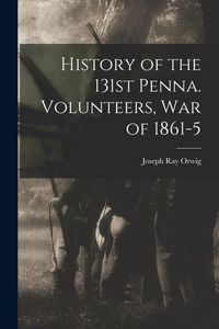 Produktbild: History of the 131st Penna. Volunteers, War of 1861-5