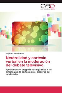 Produktbild: Neutralidad y cortes&iacute;a verbal en la moderaci&oacute;n del debate televisivo