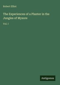 Produktbild: The Experiences of a Planter in the Jungles of Mysore