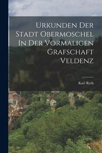 Produktbild: Urkunden Der Stadt Obermoschel In Der Vormaligen Grafschaft Veldenz