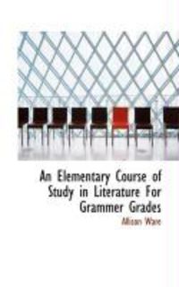 Produktbild: An Elementary Course of Study in Literature for Grammer Grades