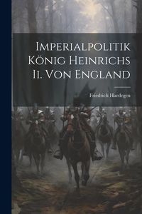 Produktbild: Imperialpolitik K&ouml;nig Heinrichs Ii. Von England