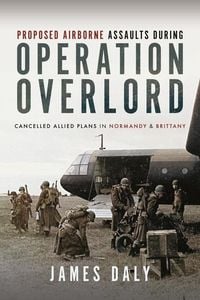 Produktbild: Proposed Airborne Assaults during Operation Overlord
