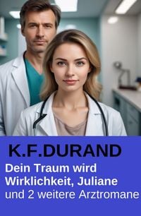 Produktbild: Dein Traum wird Wirklichkeit, Juliane und 2 weitere Arztromane