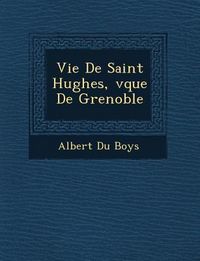 Produktbild: Vie De Saint Hughes, �v�que De Grenoble
