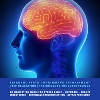 Produktbild: Binaural Beats | Brainwave Entrainment | Deep Relaxation | The Bridge To The Subconscious