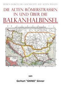 Produktbild: Die alten R&ouml;merstra&szlig;en in und &uuml;ber die BALKANHALBINSEL