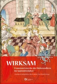 Produktbild: WIRKSAM. Frauennetzwerke der Hohenzollern im Sp&auml;tmittelalter