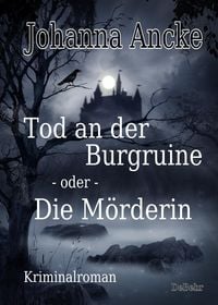 Produktbild: Tod an der Burgruine - oder - Die M&ouml;rderin - Kriminalroman