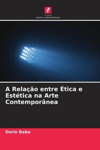 Produktbild: A Rela&ccedil;&atilde;o entre &Eacute;tica e Est&eacute;tica na Arte Contempor&acirc;nea