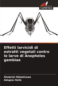 Produktbild: Effetti larvicidi di estratti vegetali contro le larve di Anopheles gambiae