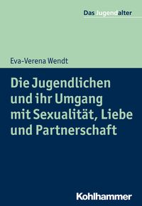 Bild vom Artikel Die Jugendlichen und ihr Umgang mit Sexualität, Liebe und Partnerschaft vom Autor Eva-Verena Wendt