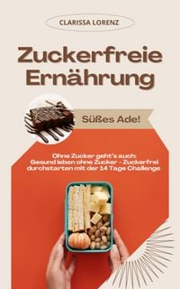 Produktbild: Zuckerfreie Ern&auml;hrung: S&uuml;&szlig;es Ade! Ohne Zucker geht's auch