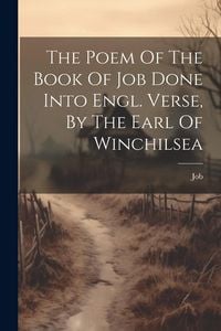 Produktbild: The Poem Of The Book Of Job Done Into Engl. Verse, By The Earl Of Winchilsea