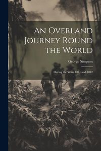 Produktbild: An Overland Journey Round the World: During the Years 1841 and 1842
