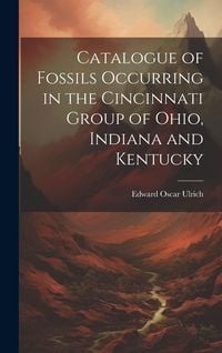 Produktbild: Catalogue of Fossils Occurring in the Cincinnati Group of Ohio, Indiana and Kentucky