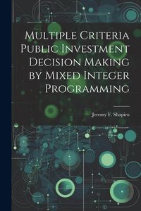 Produktbild: Multiple Criteria Public Investment Decision Making by Mixed Integer Programming