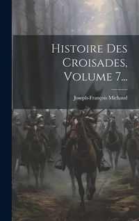 Produktbild: Histoire Des Croisades, Volume 7...
