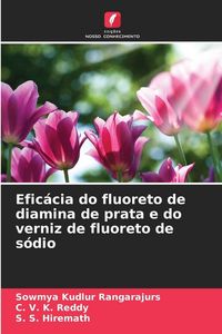 Produktbild: Efic&aacute;cia do fluoreto de diamina de prata e do verniz de fluoreto de s&oacute;dio
