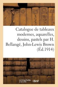 Produktbild: Catalogue de tableaux modernes, aquarelles, dessins, pastels par H. Bellang&eacute;, John-Lewis Brown