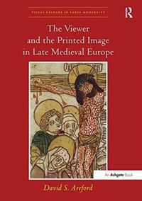Produktbild: The Viewer and the Printed Image in Late Medieval Europe