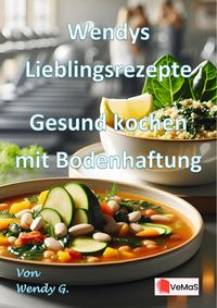 Produktbild: Wendys Lieblingsrezepte - Gesund kochen mit Bodenhaftung