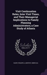 Produktbild: Visit Continuation Rates, Inter Visit Times, and Their Managerial Implications to Family Planning Administrators; a Case Study of Atlanta
