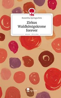 Produktbild: Zirkus Waldk&ouml;nigskrone forever. Life is a Story - story.one