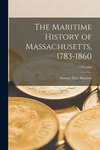 Produktbild: The Maritime History of Massachusetts, 1783-1860; 1783-1860