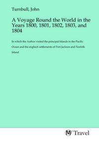 Produktbild: A Voyage Round the World in the Years 1800, 1801, 1802, 1803, and 1804
