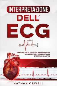 Produktbild: Interpretazione dell'ECG: Una Guida Pratica ed Intuitiva per Imparare a Leggere l'ECG e a Diagnosticare e Trattare le Aritmie