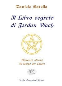 Produktbild: Il libro segreto di Jordan Viach. Romanzo storico al tempo dei Catari