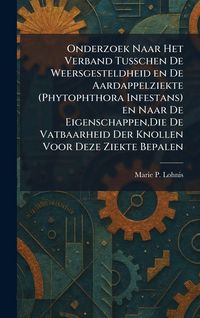 Produktbild: Onderzoek Naar Het Verband Tusschen De Weersgesteldheid en De Aardappelziekte (Phytophthora Infestans) en Naar De Eigenschappen, Die De Vatbaarheid De