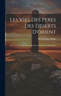 Produktbild: Les Vies Des Peres Des Deserts D'orient: Avec Leur Doctrine Spirituelle Et Leur Discipline Monastique