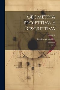 Produktbild: Geometria Projettiva E Descrittiva: Lezioni; Volume 2