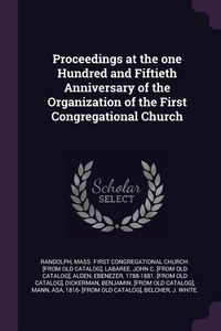 Produktbild: Proceedings at the one Hundred and Fiftieth Anniversary of the Organization of the First Congregational Church