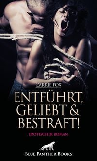 Produktbild: Entf&uuml;hrt, geliebt und bestraft! Erotischer Roman