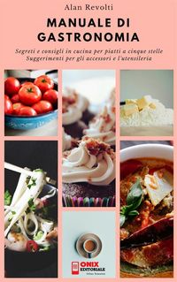 Produktbild: MANUALE DI GASTRONOMIA - Segreti e consigli in cucina per piatti a cinque stelle