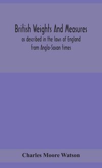 Produktbild: British Weights And Measures As Described In The Laws Of England From Anglo-Saxon Times