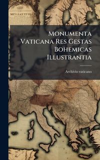 Produktbild: Monumenta Vaticana Res Gestas Bohemicas Illustrantia